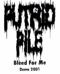 Putrid Pile : Bleed for Me